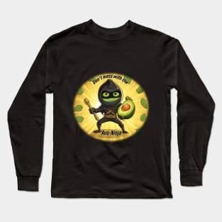 Don't mess with 'The Avo-Ninja' Long Sleeve T-Shirt